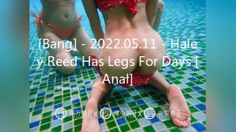 [Bang] - 2022.05.11 - Haley Reed Has Legs For Days [Anal]